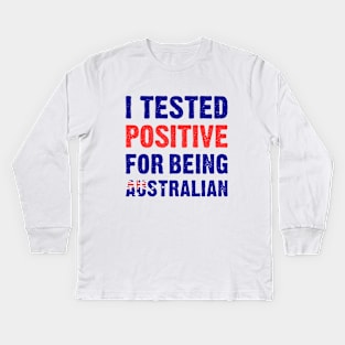 I Tested Positive For Being Australian Kids Long Sleeve T-Shirt